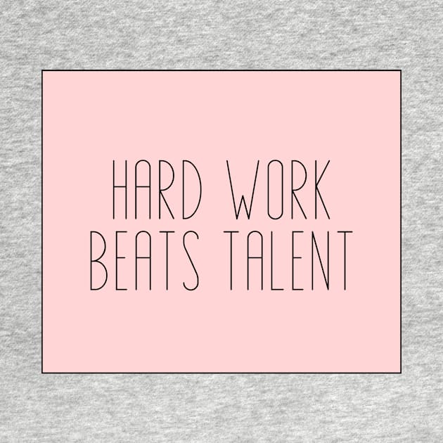 Hard Work Beats Talent - Motivational and Inspiring Work Quotes by BloomingDiaries